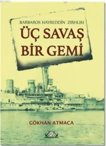 Barbaros Hayrettin Zırhlısı - Üç Savaş Bir Gemi