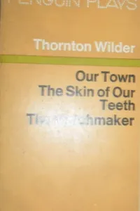 Our Town The Skin Of Our Teeth The Matchmaker