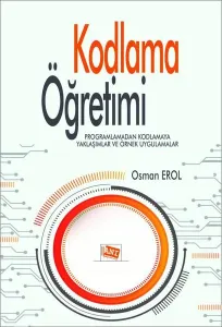 Kodlama Öğretimi; Programlamadan Kodlamaya Yaklaşımlar ve Örnek Uygulamalar