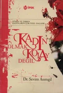 Kadın Olmak Kolay Değil Dinen ve Tıbben Kadınların Çok Özel Halleri
