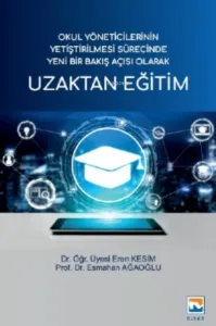 Uzaktan Eğitim;Okul Yöneticilerinin Yetiştirilmesi Sürecinde Yeni Bir Bakış Açısı Olarak