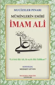 Mucizeler Pınarı;Müminlerin Emiri İmam Ali