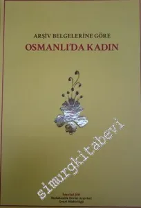 Arşiv Belgelerine Göre Osmanlı'da Kadın -