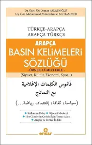 Arapça Basın Kelimeleri Sözlüğü - Örnek Cümlelerle; Türkçe-Arapça / Arapça-Türkçe (Siyaset, Kültür, Ekonomi, Spor...)