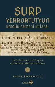 Surp Yerrortutyun  Katolik Ermeni Kilisesi;Beyoğlu’nda 300 Yaşını Dolduran Bir İbadethane