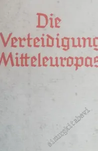Die Verteidigung Mitteleuropas. Unter Mitarbeit von Gerhard Oestreich, Wilhelm Scheidt, Bernhard Schwertfeger, Gustav Frantz und Hermann Ullmann -        1940