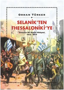 Selanik'ten Thessalonike'ye; Unutulan Bir Kentin Hikayesi 1912-2012