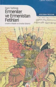 İslam Tarihinde Ermeniler ve Ermenistan Fetihleri: Hulefâ-yı Râşidin ve Emeviler Dönemi -         2013