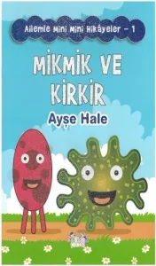 Ailemle Mini Mini Hikayeler-1 Mikmik ve Kirkir