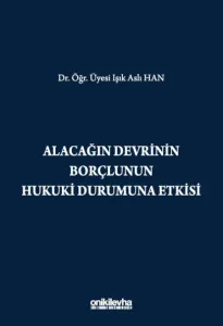Alacağın Devrinin Borçlunun Hukuki Durumuna Etkisi
