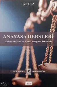 Anayasa Dersleri ;Genel Esaslar ve Türk Anayasa Hukuku