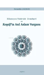 Keşşâf'ta Asıl Anlam Vurgusu;Bilinmeyen Yönleriyle Zemahşerî ve