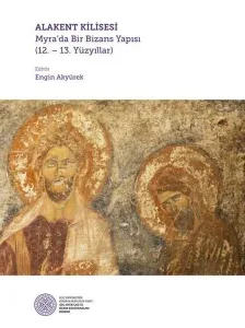 Alakent Kilisesi; Myra'da Bir Bizans Yapısı 12. - 13. Yüzyıllar