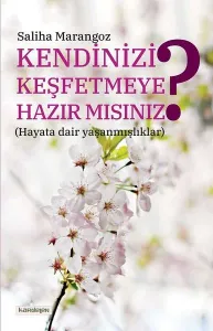 Kendinizi Keşfetmeye Hazır mısınız? (Hayata dair yaşanmışlıklar)