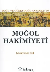 Moğol Hakimiyeti Doğu ve Güneydoğu Anadolu’da Moğol Hakimiyeti Doğu ve Güneydoğu Anadolu’da