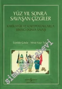 Yüz Yıl Sonra Savaşan Çizgiler: Karikatür ve Kartpostallarla Birinci Dünya Savaşı -
