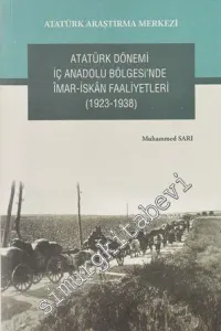 Atatürk Dönemi İç Anadolu Bölgesi'nde İmar- İskan Faaliyetleri 1923 - 1938 -