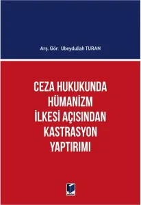 Ceza Hukukunda Hümanizm İlkesi Açısından Kastrasyon Yaptırımı