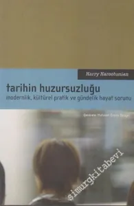 Tarihin Huzursuzluğu: Modernlik, Kültürel Pratik ve Gündelik Hayat Sorunu -        2006