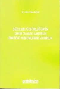Sözleşme Özgürlüğünün Sınırı Olarak Kanunun Emredici Hükümlerine Aykırılık