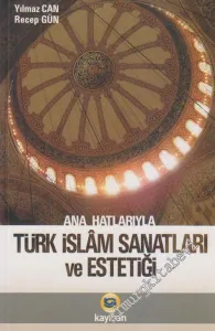 Ana Hatlarıyla Türk - İslam Sanatları ve Estetiği -        2024