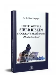 Hukuki Yönüyle Siber Riskin Sigorta ve Reasüransı