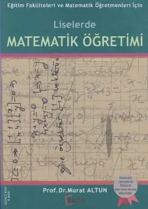 Liselerde Matematik Öğretimi; Eğitim Fakülteleri ve Matematik Öğretmenleri İçin