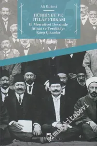 Hürriyet ve İtilaf Fırkası : 2. Meşrutiyet Devrinde İttihat ve Terakki'ye karşı çıkanlar -