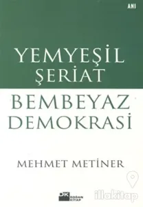 Yemyeşil Şeriat Bembeyaz Demokrasi
