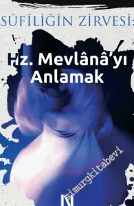 Sufiliğin Zirvesi: Hz. Mevlana'yı Anlamak -         2016