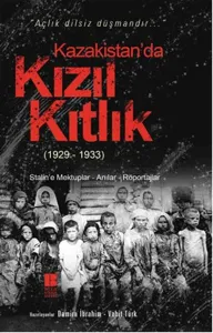 Kazakistan'da Kızıl Kıtlık (1929-1933); Stalin'e Mektuplar - Anılar - Röportajlar