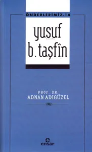 Önderlerimiz-14 Yusuf B. Taşfîn