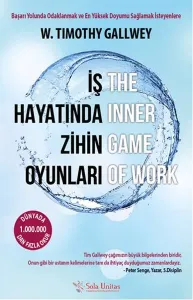 İş Hayatında Zihin Oyunları; Başarı Yolunda Odaklanmak ve En Yüksek Doyumu Sağlamak İsteyenlere