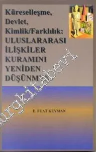 Küreselleşme, Devlet, Kimlik / Farklılık: Uluslararası İlişkiler Kuramını Yeniden Düşünmek -        2000