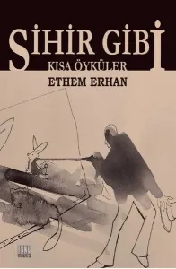 Sihir Gibi ;Kısa Öyküler