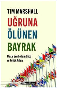 Uğruna Ölünen Bayrak - Ulusal Sembollerin Gücü ve Politik Anlamı -         2023