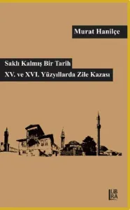 Saklı Kalmış Bir Tarih- XV. XVI. Yüzyılda Zile Kazası