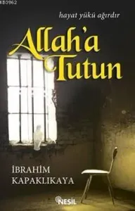 Allah'a Tutun; Hayat Yükü Ağırdır