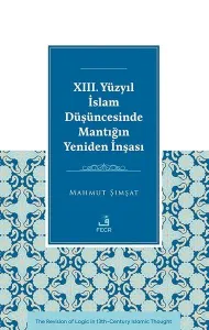 XIII. Yüzyıl İslam Düşüncesinde Mantığın Yeniden İnşası