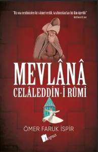 Mevlana Celaleddin-i Rumi;Gizli İlimlerin, Geleceği Okumanın, Simyanın ve Astrolojinin Bilgesi