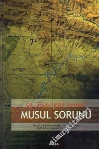 Musul Sorunu: Petrol ve Kürt  Sorunları ile Bağlantılı Tarihsel ve Siyasal Bir İnceleme -        2003