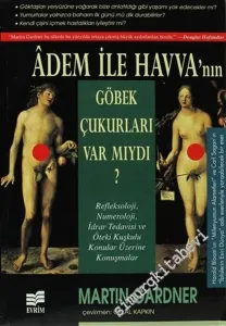 Adem ile Havva'nın Göbek Çukurları Var mıydı?: Refleksoloji, Numeroloji, İdrar Tedavisi ve Öteki Kuşkulu Konular Üzerine Konuşmalar -        2000