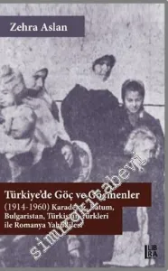 Türkiye'de Göç ve Göçmenler (1914 - 1960) Karadeniz - Batum - Bulgaristan - Türkistan Türkleri ile Romanya Yahudileri -
