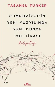 Cumhuriyet'in Yeni Yüzyılında Yeni Dünya Politikası - Kafiye Çağı