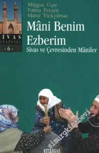 Mani Benim Ezberim : Sivas ve Çevresinden Maniler  -         2009