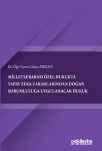 Milletlerarası Özel Hukukta Yapay Zeka Zararlarından Doğan Sorumluluğa Uygulanacak Hukuk