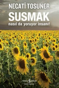 Susmak Nasılda Yoruyor İnsanı