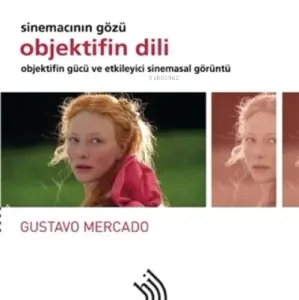 Objektifin Dili - Sinemacının Gözü ( Ciltli ) ;Objektifin Gücü ve Etkileyici Sinemasal Görüntü