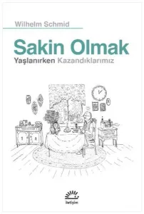 Sakin Olmak; Yaşlanırken Kazandıklarımız
