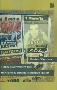 Turkey's Ever Present Past: Stories From Turkish Republican History